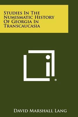 Studies In The Numismatic History Of Georgia In... 1258497158 Book Cover