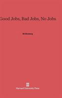 Good Jobs, Bad Jobs, No Jobs 0674187946 Book Cover