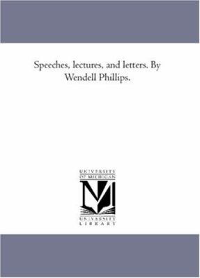 Speeches, Lectures, and Letters. by Wendell Phi... 1425562205 Book Cover
