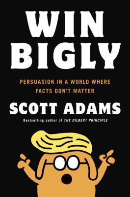 Win Bigly: Persuasion in a World Where Facts Do... 0735219710 Book Cover