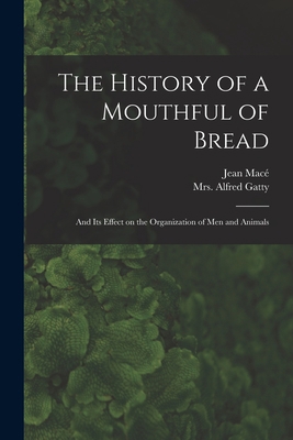 The History of a Mouthful of Bread: and Its Eff... 1014413796 Book Cover