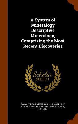 A System of Mineralogy Descriptive Mineralogy, ... 1343751322 Book Cover