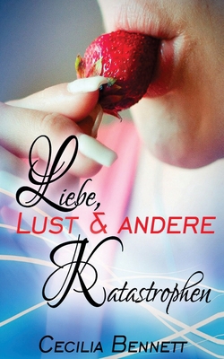 Liebe, Lust & andere Katastrophen [German] 153048474X Book Cover