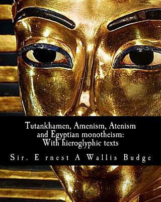 Tutankhamen, Amenism, Atenism and Egyptian mono... 1463516029 Book Cover