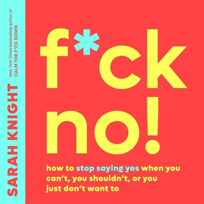 F*ck No! Lib/E: How to Stop Saying Yes When You... 1549128892 Book Cover