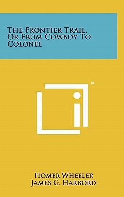 The Frontier Trail, Or From Cowboy To Colonel 1258009412 Book Cover