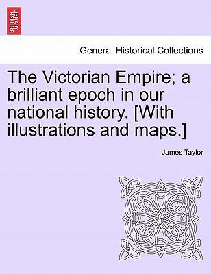 The Victorian Empire; A Brilliant Epoch in Our ... 1241549265 Book Cover