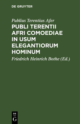 Publi Terentii Afri Comoediae in Usum Elegantio... [Latin] 3112632478 Book Cover