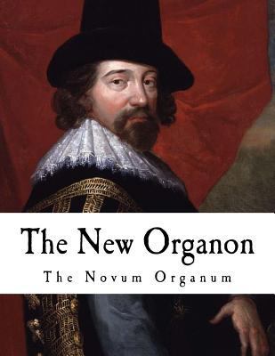 The New Organon: True Directions Concerning the... 1537381164 Book Cover