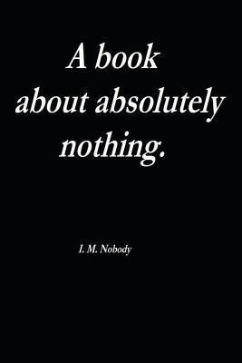 A book about absolutely nothing. 1481110292 Book Cover