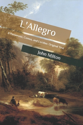 L'Allegro: Il Penseroso, Comus, and Lycidas: Or... B086PTF2XY Book Cover
