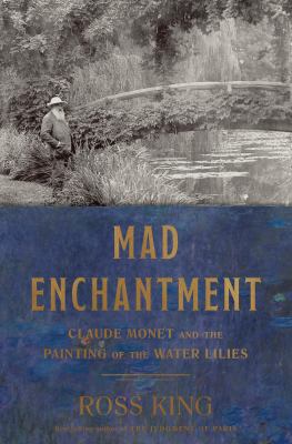 Mad Enchantment: Claude Monet and the Painting ... 1632860120 Book Cover
