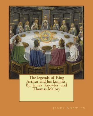 The legends of King Arthur and his knights. By:... 1542982901 Book Cover