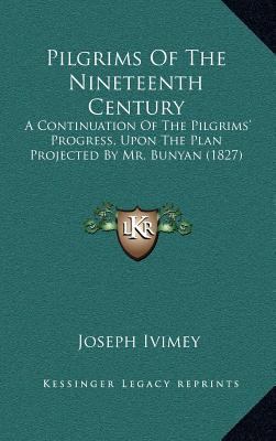 Pilgrims Of The Nineteenth Century: A Continuat... 1167087933 Book Cover