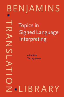 Topics in Signed Language Interpreting: Theory ... 9027216835 Book Cover