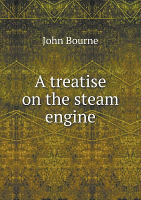 A treatise on the steam engine 5518712502 Book Cover