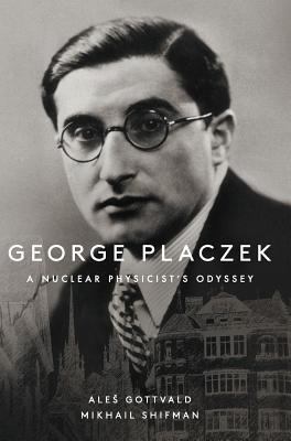 George Placzek: A Nuclear Physicist's Odyssey 9813236914 Book Cover