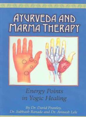 Ayurveda and Marma Therapy: Energy Points in Yo... 0940985594 Book Cover