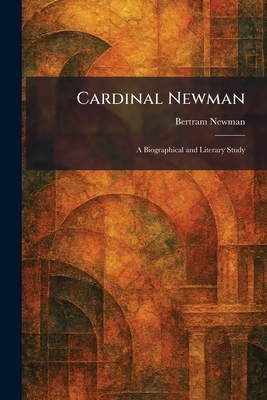 Cardinal Newman: A Biographical and Literary Study 1025536363 Book Cover