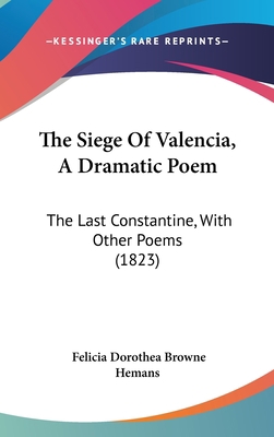 The Siege Of Valencia, A Dramatic Poem: The Las... 1437401996 Book Cover