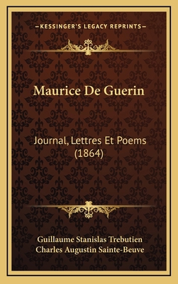 Maurice De Guerin: Journal, Lettres Et Poems (1... [French] 1168263654 Book Cover