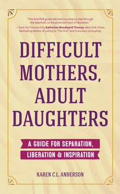 Difficult Mothers, Adult Daughters: A Guide for... 163353717X Book Cover