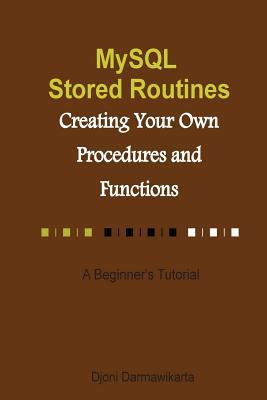 MySQL Stored Routines: Creating Your Own Proced... 1502499657 Book Cover