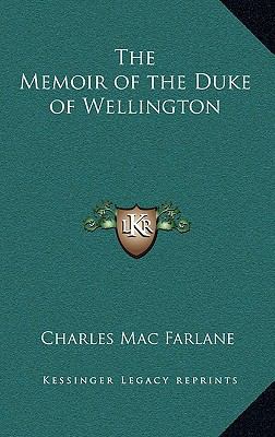 The Memoir of the Duke of Wellington 1163331791 Book Cover