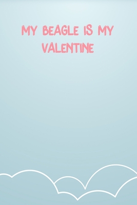 My Beagle Is My Valentine: Lined Notebook Gift For Women Valentine's Day Books Affordable Valentine's Day Gift Journal Blank Ruled Papers, Matte Finish cover