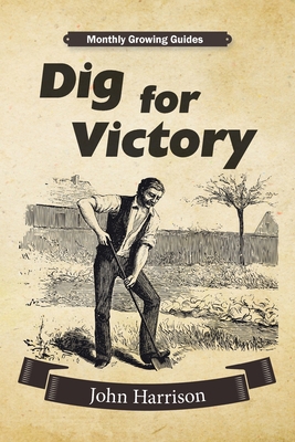 Dig for Victory: Monthly Growing Guides 1916339638 Book Cover