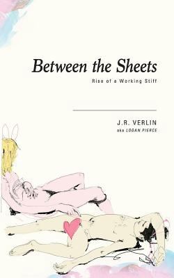 Between The Sheets: Rise of a Working Stiff 1548233242 Book Cover