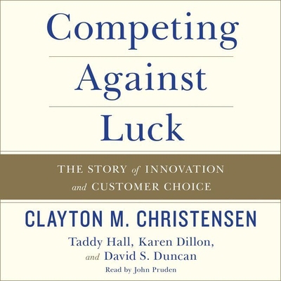 Competing Against Luck: The Story of Innovation... 1441739785 Book Cover