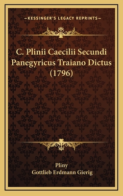 C. Plinii Caecilii Secundi Panegyricus Traiano ... [Latin] 1165986051 Book Cover