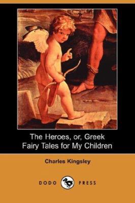 The Heroes, Or, Greek Fairy Tales for My Childr... 1406528668 Book Cover
