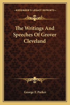 The Writings And Speeches Of Grover Cleveland 1163802727 Book Cover