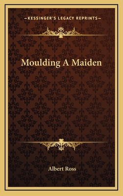 Moulding a Maiden 1163861669 Book Cover