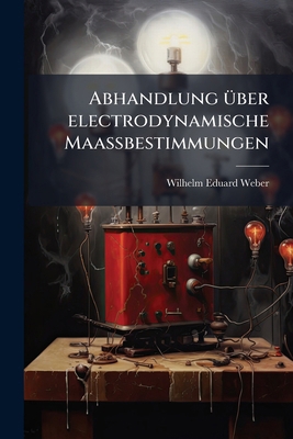 Abhandlung über electrodynamische Maassbestimmu... [German] 1247198529 Book Cover