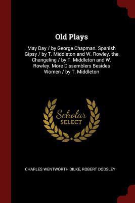 Old Plays: May Day / By George Chapman. Spanish... 1375536206 Book Cover