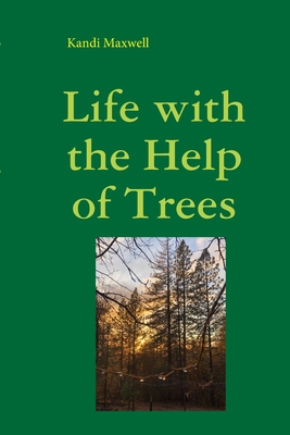 Life with the Help of Trees: A Memoir Anthology 1387709690 Book Cover