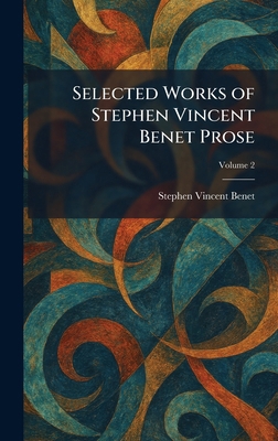 Selected Works of Stephen Vincent Benet Prose 1025975715 Book Cover