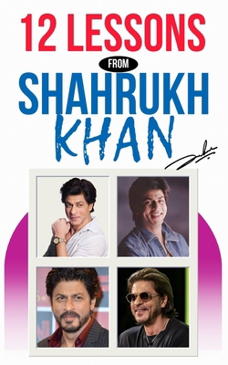 12 Lessons from Shah Rukh Khan Life Lessons fro... B0DRFGJ8HC Book Cover