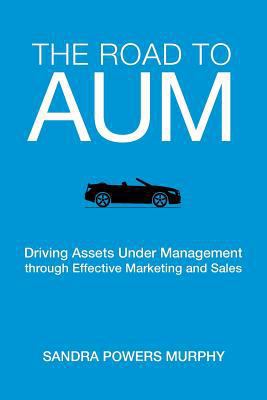 The Road to AUM: Driving Assets Under Managemen... 0999720406 Book Cover