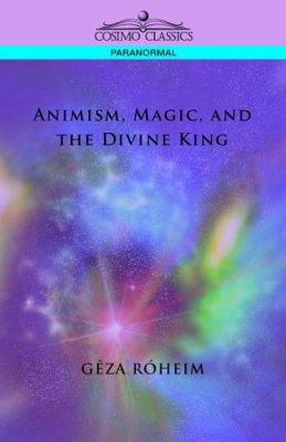 Animism, Magic, and the Divine King 1596053879 Book Cover