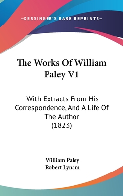 The Works Of William Paley V1: With Extracts Fr... 1160022461 Book Cover