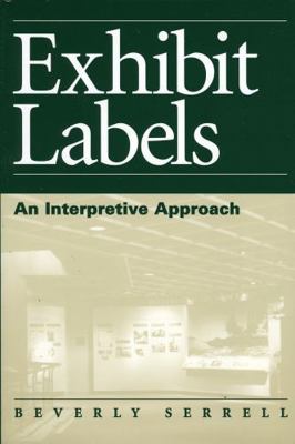 Exhibit Labels: An Interpretive Approach 0761991743 Book Cover