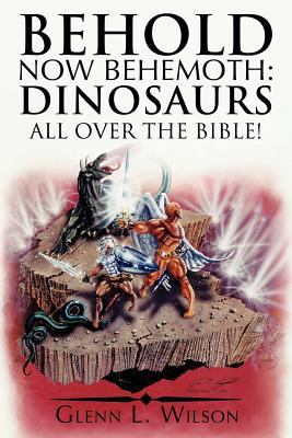 Behold Now Behemoth: Dinosaurs All Over the Bible! 1449726402 Book Cover