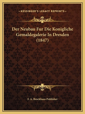 Der Neubau Fur Die Konigliche Gemaldegalerie In... [German] 1169525105 Book Cover