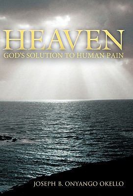 Heaven: God's Solution to Human Pain 1449703208 Book Cover