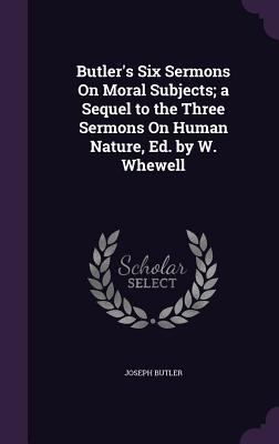 Butler's Six Sermons On Moral Subjects; a Seque... 1341205800 Book Cover