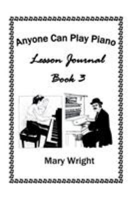 Anyone Can Play Piano: Lesson Journal Book Three 1524504866 Book Cover